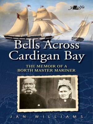 cover image of The Bells Across Cardigan Bay--Memoir of a Borth Master Mariner